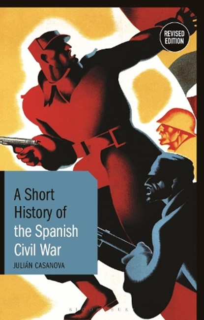 A Short History of the Spanish Civil War, PROF. JULIAN (UNIVERSITY OF ZARAGOZA,  Spain) Casanova - Paperback - 9781350152557
