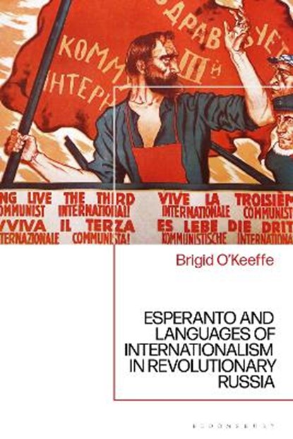 Esperanto and Languages of Internationalism in Revolutionary Russia, ASSOCIATE PROFESSOR BRIGID (BROOKLYN COLLEGE,  USA) O'Keeffe - Gebonden - 9781350160651
