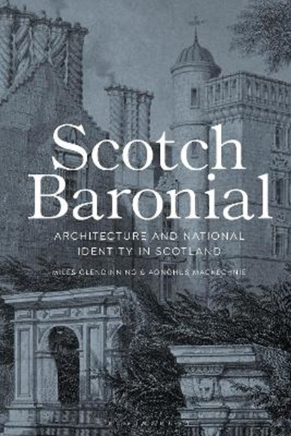 Scotch Baronial, Miles (University of Edinburgh Glendinning ; Aonghus (University of Strathclyde MacKechnie - Paperback - 9781350166165
