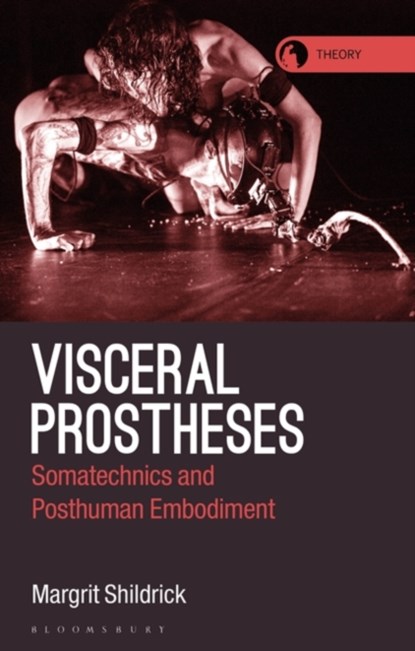 Visceral Prostheses, Professor Margrit Shildrick - Gebonden - 9781350176492