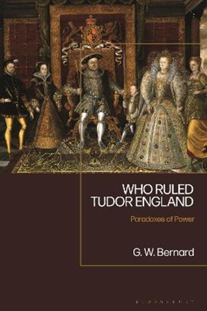 Who Ruled Tudor England, PROFESSOR GEORGE (UNIVERSITY OF SOUTHAMPTON,  UK) Bernard - Gebonden - 9781350176898
