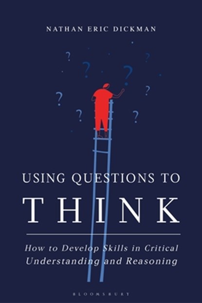 Using Questions to Think, Nathan Eric (University of the Ozarks Dickman - Paperback - 9781350177710