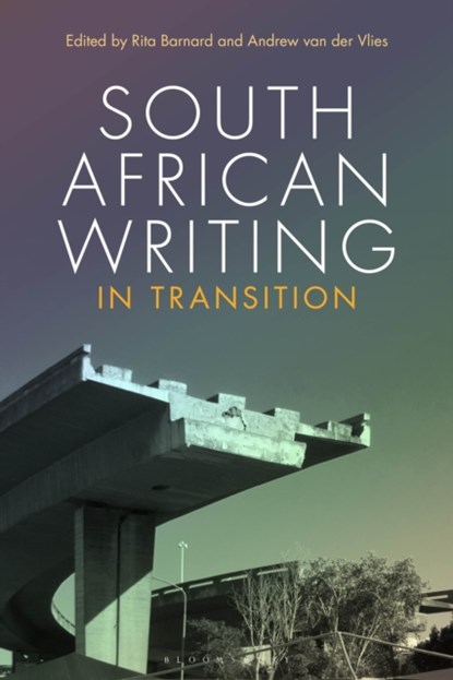 South African Writing in Transition, Professor Rita Barnard ; Dr Andrew van der Vlies - Paperback - 9781350178809