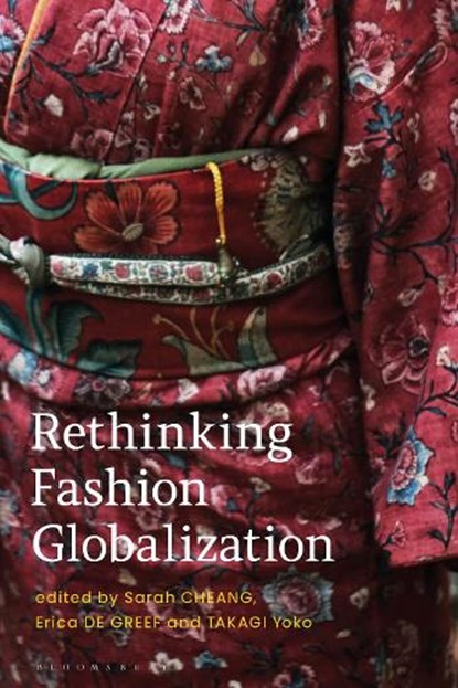 Rethinking Fashion Globalization, Sarah (Royal College of Art Cheang ; Dr. Erica de (African Fashion Research Institute Greef ; Dr. Yoko (Bunka Gakuen University Takagi - Gebonden - 9781350180055