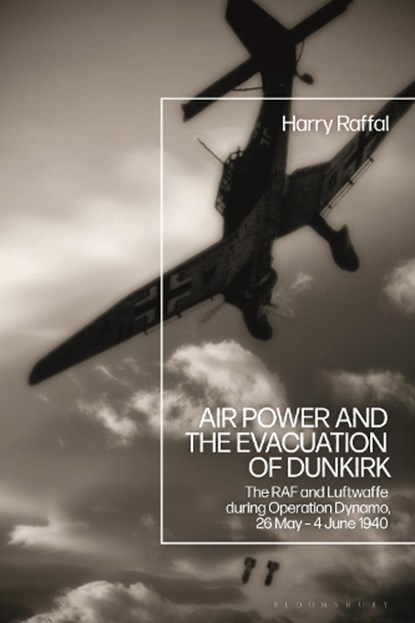 Air Power and the Evacuation of Dunkirk, Harry (Royal Air Force Museum Raffal - Gebonden - 9781350180499