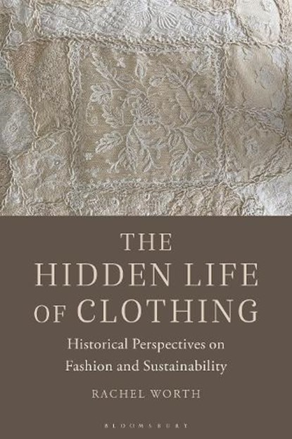 The Hidden Life of Clothing, Rachel (Arts University Bournemouth Worth - Paperback - 9781350180970
