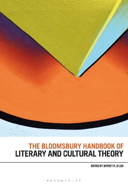 The Bloomsbury Handbook of Literary and Cultural Theory, Professor Jeffrey R. Di Leo - Paperback - 9781350183612