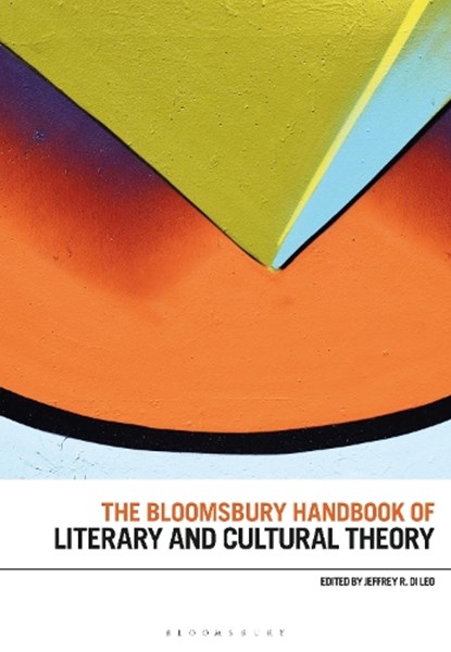 The Bloomsbury Handbook of Literary and Cultural Theory, Professor Jeffrey R. (Texas A&M University-Victoria Di Leo - Paperback - 9781350183612