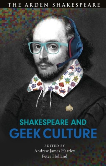 Shakespeare and Geek Culture, Andrew James (University of North Carolina Hartley ; Peter (University of Notre Dame Holland - Paperback - 9781350185616