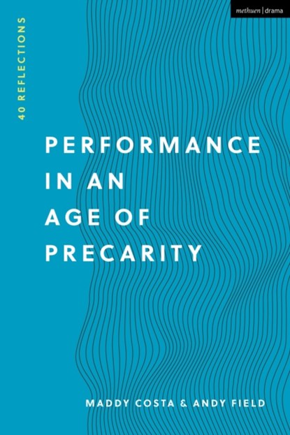 Performance in an Age of Precarity, Maddy Costa ; Andy Field - Paperback - 9781350190641
