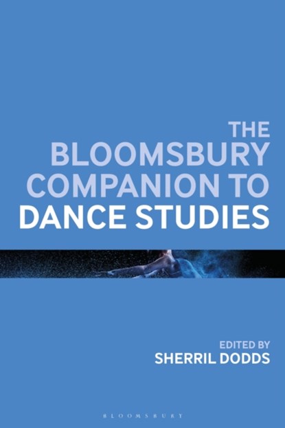 The Bloomsbury Companion to Dance Studies, SHERRIL (TEMPLE UNIVERSITY,  USA) Dodds - Paperback - 9781350191334