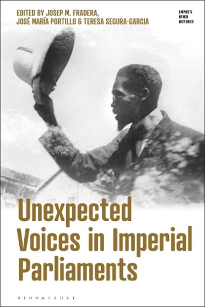 Unexpected Voices in Imperial Parliaments, Josep M. (Universitat Pompeu Fabra Fradera ; Jose Maria (University of the Basque Country Portillo ; Teresa (Universitat Pompeu Fabra Segura-Garcia - Gebonden - 9781350193192