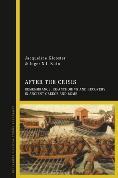 After the Crisis: Remembrance, Re-anchoring and Recovery in Ancient Greece and Rome, DR JACQUELINE (UNIVERSITY OF GRONINGEN,  Netherlands) Klooster ; Dr Inger N.I. (Dartmouth College, USA) Kuin - Paperback - 9781350193680