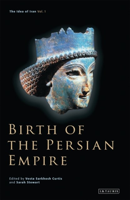 Birth of the Persian Empire, Vesta Sarkhosh (Curator of Middle Eastern Coins at the British Museum Curtis ; Sarah (SOAS Stewart - Paperback - 9781350197732