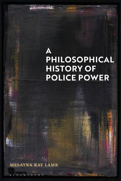 A Philosophical History of Police Power, Dr Melayna Kay (University of Law Lamb - Paperback - 9781350204089