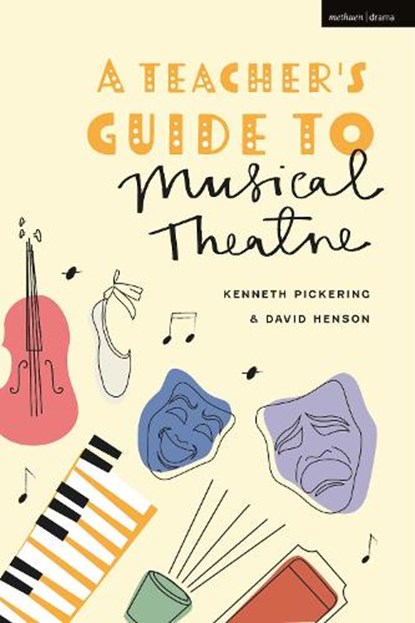 A Teacher’s Guide to Musical Theatre, Professor Kenneth Pickering ; Professor David (University of West London Henson - Gebonden - 9781350213937