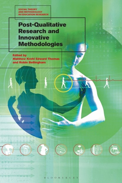 Post-Qualitative Research and Innovative Methodologies, MATTHEW K. E. (DEAKIN UNIVERSITY,  Australia) Thomas ; Robin (Deakin University, Australia) Bellingham - Paperback - 9781350215146