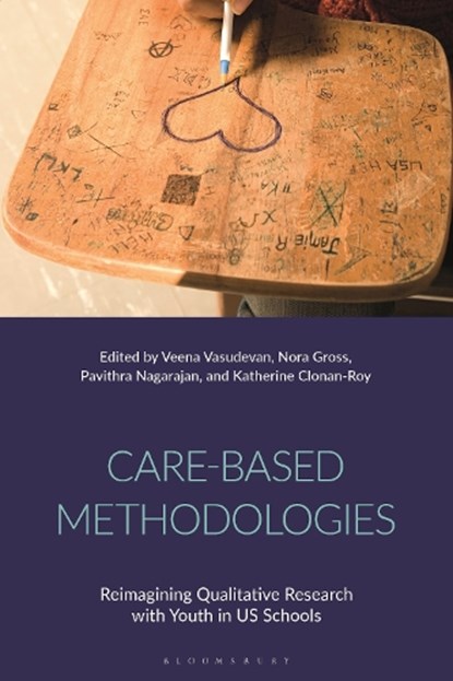 Care-Based Methodologies, VEENA (UNIVERSITY OF PITTSBURGH SCHOOL OF EDUCATION,  USA) Vasudevan ; Nora (Boston College, USA) Gross ; Pavithra (City University of New York (CUNY), USA) Nagarajan ; Katherine (Cleveland State University, USA) Clonan-Roy - Paperback - 9781350215634