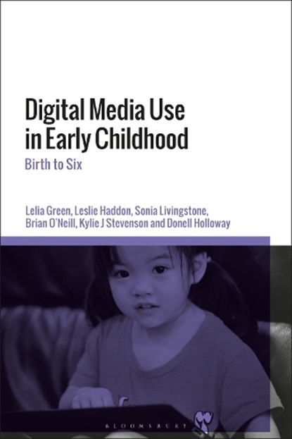 Digital Media Use in Early Childhood, Professor Lelia (Edith Cowan University Green ; Dr Leslie (London School of Economics Haddon ; Sonia (London School of Economics Livingstone ; Brian (Technological University Dublin O’Neill - Paperback - 9781350226838