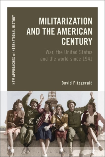 Militarization and the American Century, DAVID (LECTURER,  University College Cork, Ireland) Fitzgerald - Paperback - 9781350229976