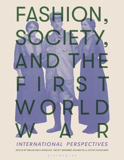 Fashion, Society, and the First World War, Maude (Leiden University Bass-Krueger ; Hayley (Independent Scholar Edwards-Dujardin ; Sophie (Centre national de la recherche scientifique Kurkdjian - Paperback - 9781350231177
