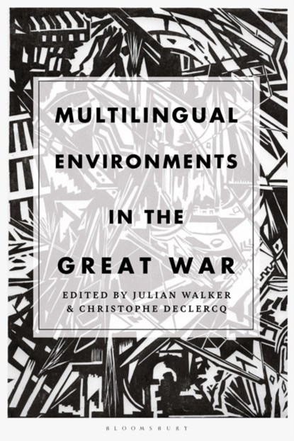 Multilingual Environments in the Great War, JULIAN (UNIVERSITY OF THE ARTS LONDON,  UK) Walker ; Dr Christophe (University College London, UK) Declercq - Paperback - 9781350233188