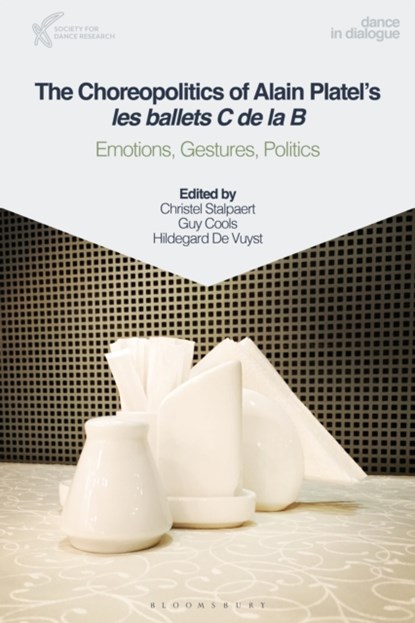 The Choreopolitics of Alain Platel's les ballets C de la B, Professor Christel (Ghent University Stalpaert ; Guy (Ghent University Cools ; Hildegard De (Dramaturg Les Ballets C de la B Vuyst - Paperback - 9781350233577