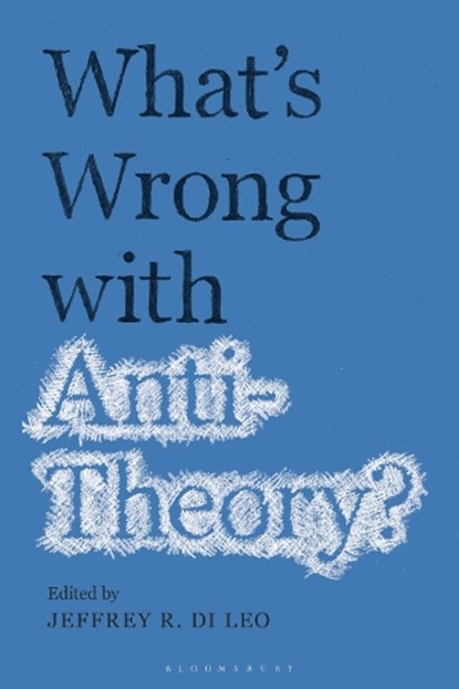 What’s Wrong with Antitheory?, Professor Jeffrey R. (Texas A&M University-Victoria Di Leo - Paperback - 9781350234475