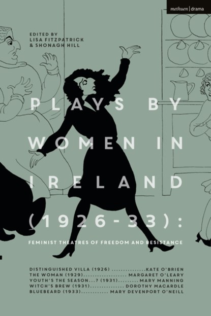 Plays by Women in Ireland (1926-33): Feminist Theatres of Freedom and Resistance, Margaret O’Leary ; Mary Manning ; Dorothy Macardle ; Mary Devenport O’Neill ; Kate O'Brien - Paperback - 9781350234635