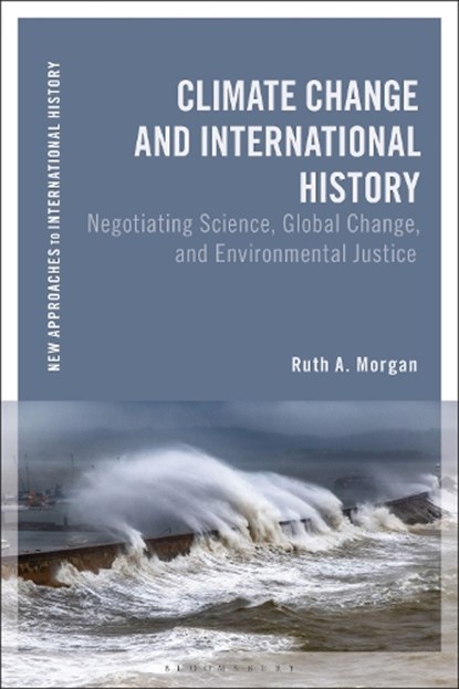 Climate Change and International History, Ruth A. Morgan - Gebonden - 9781350240131