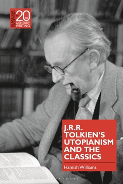 J.R.R. Tolkien's Utopianism and the Classics, Dr Hamish (Friedrich Schiller University Jena Williams - Paperback - 9781350241466