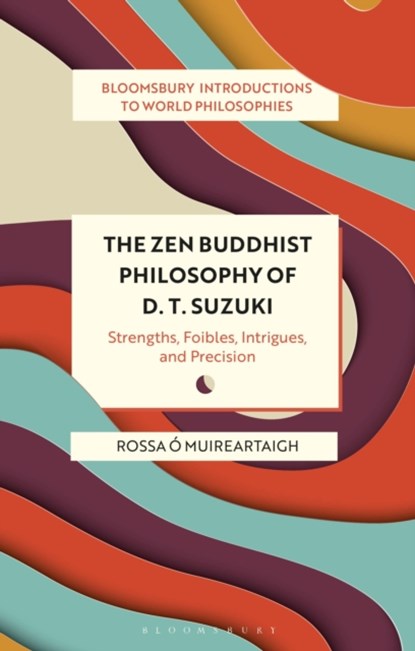 The Zen Buddhist Philosophy of D. T. Suzuki, Rossa O Muireartaigh - Paperback - 9781350246133