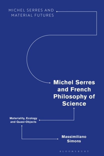 Michel Serres and French Philosophy of Science, MASSIMILIANO (GHENT UNIVERSITY,  Belgium) Simons - Gebonden - 9781350247864