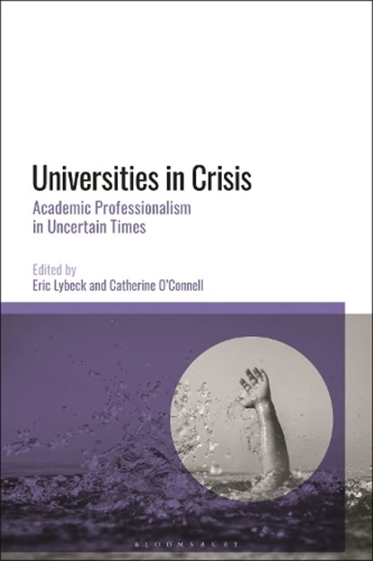 Universities in Crisis, Dr Eric Lybeck ; Dr Catherine O'Connell - Gebonden - 9781350249981