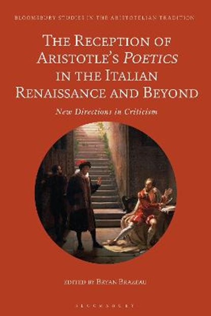 The Reception of Aristotle's Poetics in the Italian Renaissance and Beyond, DR BRYAN (UNIVERSITY OF WARWICK,  UK) Brazeau - Paperback - 9781350251434