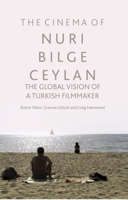 The Cinema of Nuri Bilge Ceylan, Bulent (Lancaster University Diken ; Graeme (Lancaster University Gilloch ; Craig (Liverpool John Moores University Hammond - Paperback - 9781350252301