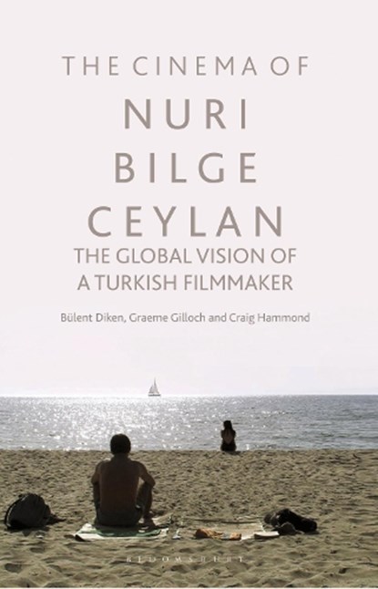 The Cinema of Nuri Bilge Ceylan, Bulent (Lancaster University Diken ; Graeme (Lancaster University Gilloch ; Craig (Liverpool John Moores University Hammond - Paperback - 9781350252301