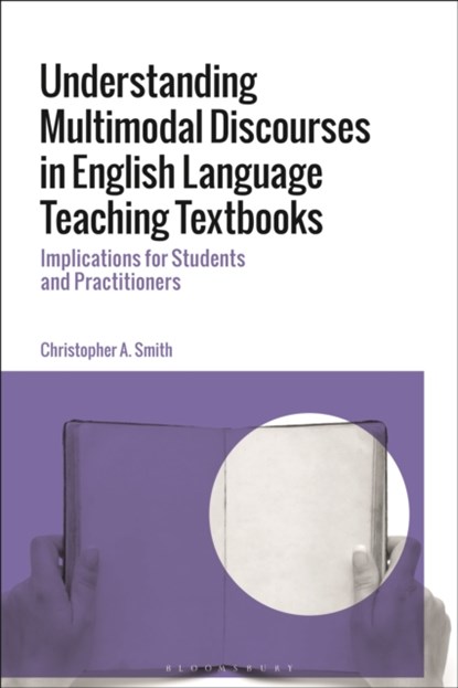 Understanding Multimodal Discourses in English Language Teaching Textbooks, Dr Christopher A. Smith - Gebonden - 9781350256958