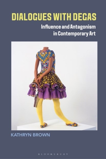 Dialogues with Degas, Dr. Kathryn Brown - Gebonden - 9781350258693