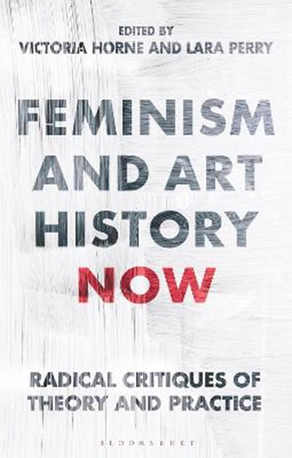 Feminism and Art History Now, Victoria (Northumbria University Horne ; Lara (University of Brighton Perry - Paperback - 9781350270930