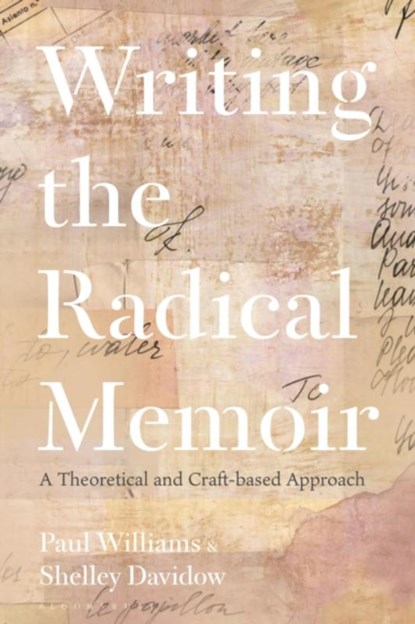 Writing the Radical Memoir, Dr Paul (Senior Lecturer of Creative Writing and Deputy Head (Research) Williams ; Dr Shelley (Senior Lecturer Davidow - Paperback - 9781350272217