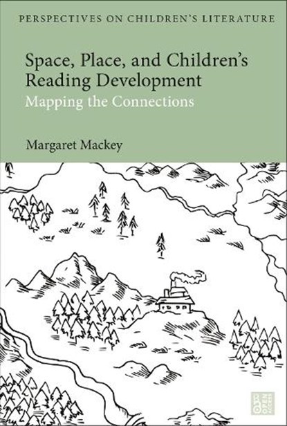 Space, Place, and Children's Reading Development, PROFESSOR EMERITA MARGARET (UNIVERSITY OF ALBERTA,  Canada) Mackey - Gebonden - 9781350275959