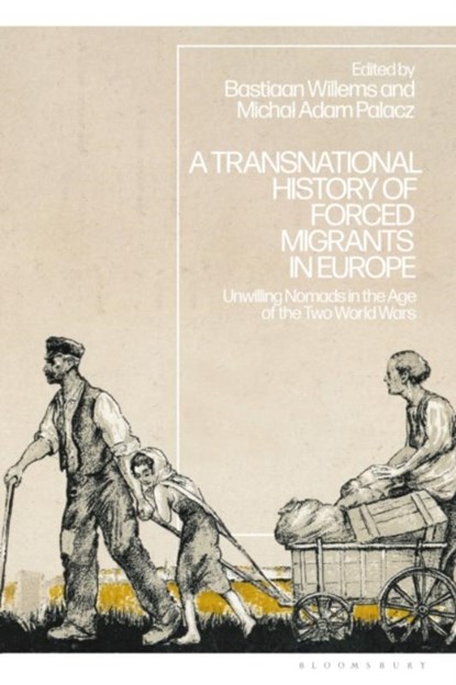A Transnational History of Forced Migrants in Europe, Dr Bastiaan (Lancaster University Willems ; Dr Michal Adam (Oxford Brookes University Palacz - Gebonden - 9781350281073
