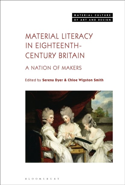 Material Literacy in 18th-Century Britain, SERENA (DE MONTFORT UNIVERSITY,  UK) Dyer ; Chloe Wigston (University of York, UK) Smith - Paperback - 9781350282414