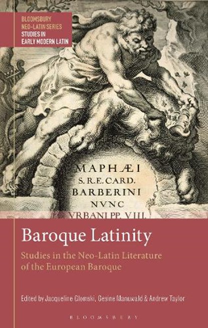 Baroque Latinity, JACQUELINE (UNIVERSITY COLLEGE LONDON,  UK) Glomski ; Dr. Gesine (Senior Lecturer in Latin Language and Literature, University College London, UK) Manuwald ; Andrew (University of Cambridge, UK) Taylor - Gebonden - 9781350323438