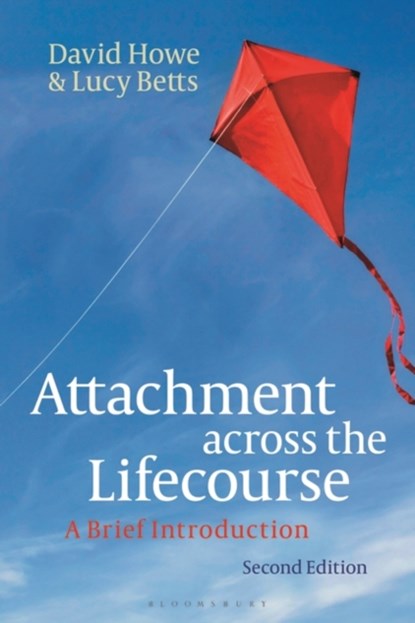 Attachment across the Lifecourse, DAVID (UNIVERSITY OF EAST ANGLIA,  UK) Howe ; Lucy (Nottingham Trent University, UK) Betts - Paperback - 9781350324657
