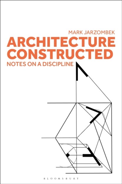 Architecture Constructed, PROFESSOR MARK (MIT SCHOOL OF ARCHITECTURE AND PLANNING,  USA) Jarzombek - Paperback - 9781350326118