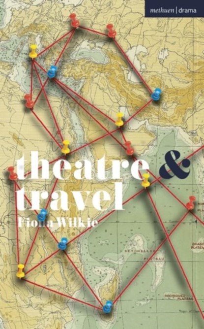 Theatre and Travel, Fiona Wilkie - Paperback - 9781350331259