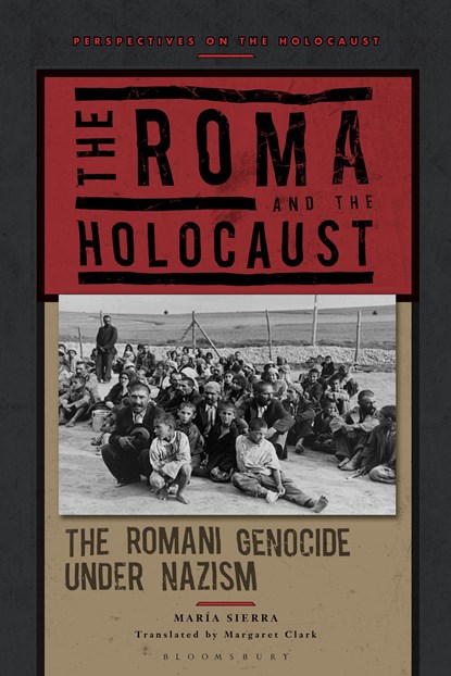 The Roma and the Holocaust, PROFESSOR MARIA (UNIVERSITY OF SEVILLE,  Spain) Sierra - Paperback - 9781350333086