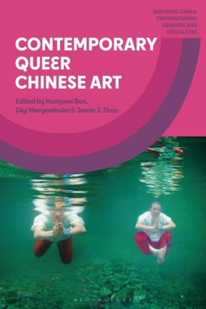 Contemporary Queer Chinese Art, Hongwei (University of Nottingham Bao ; Diyi (University of Zurich Mergenthaler ; Jamie J. (City University of Hong Kong Zhao - Paperback - 9781350333567